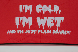 I'M COLD. I'M WET AND I'M JUST PLAIN SCARED