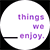 Things We Enjoy